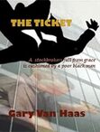 THE TICKET is a passionate, whimsically wild off-beat story about an arrogant Wall Street Broker’s fall from grace and transformation, from wealth to abject poverty and despair, until one day he meets an enigmatic homeless man who sets him on the path to knowledge and understanding, in a new reawakening that will change his life forever.