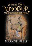 Mark Seinfelt's "A Meal for a Minotaur" is a Bildungsroman dealing with the spiritual education of its protagonist Theseus at the hands of his one-time victim Helen of Troy, whom, or so the story goes (Theseus himself can’t remember), Theseus kidnapped and raped as a small girl. The grown, goddess-like Helen—who reverts from time to time into a not-so-very-innocent child—becomes a second Ariadne for the now aged hero. Every bit as much a victim as her predecessor, the Cretan princess, she nonetheless points and directs her erstwhile corruptor’s way through a stupendous new labyrinth, far more twisted and complex than the dreaded maze of Minos which Theseus threaded as a boy with Ariadne’s assistance. As "A Meal for a Minotaur" commences, the setting of the novel is initially hazy and unclear, but soon the reader comes to understand that the novel unfolds and takes place in the mystical and numinous space of maternal origins, a locality or “egg” which exists outside of linear time and which is identified with both Plato's pleroma and Goethe’s subterranean “realm of the Mothers” in "Faust, Part Two"—a womb of possibility and pure consciousness where opposites meet, where knowledge and memory are enhanced and constricted at the same time, where simultaneously all things pass without precise boundaries into one another, and in which all being originates, a sphere the soul returns to again and again between incarnations and where ultimate explanation seems tantalizingly just out of reach. Theseus’ attitudes and ways of thinking develop and mature, as moving through the pleroma in quest of redemption, he witnesses how a slew of authors down the course of the centuries rework and retell his and Helen’s stories as he strives to avert the terrible fate awaiting the Spartan queen—whom he now considers more a daughter than a future bride—outside of the egg, a destructive destiny that she seems doomed to repeat over and over again for all eternity and for which Theseus seems in part responsible. Ironically, the great but grievously flawed hero grows more compassionate and more humane as he learns that the inhuman adversary he seeks, a new and more fearsome second Minotaur, is in fact a part of himself, an integral aspect of his own identity, and how we humans all must confront, fight, and conquer the monster within before we can escape hell and gain heaven. In addition to the novel proper, the volume also includes five companion essays on literature, myth, music and morality which provide further insight into the preceding fiction (together serving as a clew to the labyrinth, as it were) including "Empedocles' Final Draft" in which the author returns to the subject of suicides of world-famous authors, the topic of his first published work "Final Drafts" in 1999, "The Birth and Investiture of Skanda," a modern retelling of the demanding and onerous if also rib-tickling conception of the Hindu God of War, the son of the deities Siva and Parvati, and "Operation Crossbroch," an account of the escape of novelist Hermann Broch from post-Anschluss Austria, whose freedom was not won by commandos brandishing machine pistols but by authors (including Thomas Mann and James Joyce) wielding the lancets of their art. Seinfelt portrays Broch as a sort of modern-day Theseus trapped in Nazi hell and the authors who came to his rescue as a collective Herakles