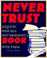 Never trust anyone who has not brought a book with them.