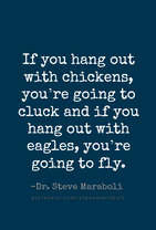 If you hang out with chickens, you're going to cluck and if you hang out