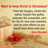 Want to keep Christ in Christmas? Feed the hungry, clothe the naked, forgive the guilty,