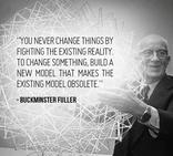 You never change things by fighting the existing reality. To change something, build a new