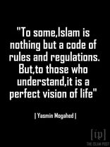 To some,Islam is nothing but a code of rules and regulations.But,to those who understand,it is