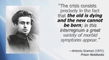 The crisis consists precisely in the fact that the old is dying and the new