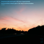 Telephone pole wires get in the way of great photos. Communication always gets in the