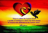 There is within the human heart a quality of intelligence which has been known to