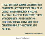 It is a perfectly normal side-effect for someone to have depression because he cannot move