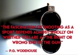 The fascination of shooting as a sport depends almost wholly on whether you are at