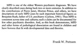 MPD [Dissociative Identity Disorder] is one of the oldest Western psychiatric diagnoses. We have clearly