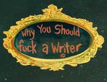 Sex with a writer should be on any and everyone’s bucket list. Like a box