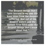 The deepest things that I have learned in my own life have come from the
