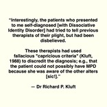 Interestingly, the patients who presented to me self-diagnosed [with Dissociative Identity Disorder] had tried to