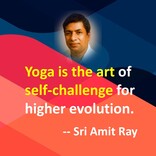 Yoga is the art of self-challenge for higher evolution.