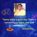 Every day is a good day. There is something to learn, care and celebrate.