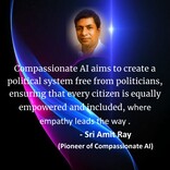 Compassionate AI aims to create a political system free from politicians, ensuring that every citizen