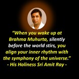When you wake up at Brahma Muhurta, silently before the world stirs, you align your
