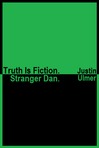 Truth Is Fiction. Stranger Dan.