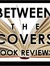 Between the Covers Reviews