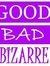 Goodbadbizarre