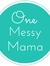 One Messy Mama The Honest Mom Blog