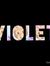 Violet ...