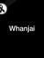 Whanjai...