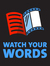 Watch Your Words