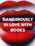 Dangerously in love with books
