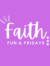 Faith, Fun & Fridays