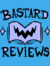 Bastard Reviews