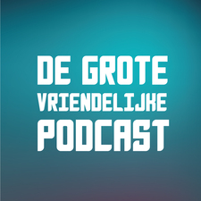 De Grote Vriendelijke Podcast