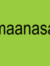 maanasa...