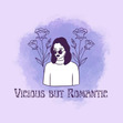 Vicious but Romantic