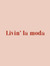 Livin’ la moda